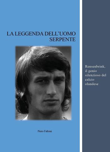 La leggenda dell'uomo serpente - Piero Faltoni - Libro Youcanprint 2023 | Libraccio.it