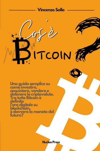 Cos'è bitcoin? Una guida semplice su come investire, acquistare, vendere e detenere le criptovalute - Vincenzo Sollo - Libro Youcanprint 2023 | Libraccio.it
