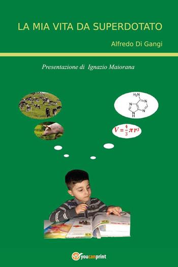 La mia vita da superdotato - Alfredo Di Gangi - Libro Youcanprint 2023 | Libraccio.it