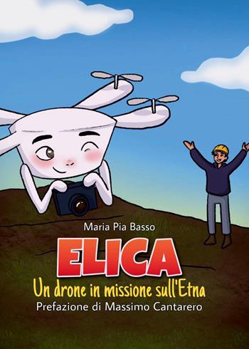 Elica. Un drone in missione sull'Etna - Maria Pia Basso - Libro Youcanprint 2023 | Libraccio.it