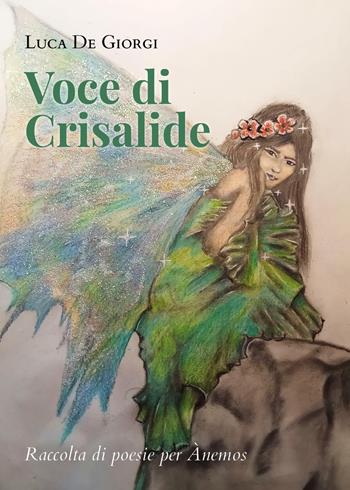 Voce di crisalide. Silloge di poesie per Anemos - Luca De Giorgi - Libro Youcanprint 2023 | Libraccio.it