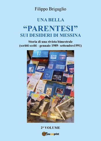 Una bella «parentesi» sui desideri di Messina. Storia di una rivista bimestrale (scritti scelti - gennaio 1989 - settembre 1991). Vol. 2 - Filippo Briguglio - Libro Youcanprint 2023 | Libraccio.it