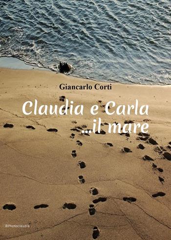 Claudia e Carla... il mare - Giancarlo Corti - Libro Youcanprint 2023 | Libraccio.it