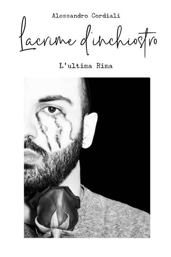 Lacrime d'inchiostro. L'ultima rima - Alessandro Cordiali - Libro Youcanprint 2023 | Libraccio.it