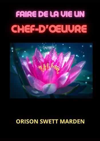 Faire de la vie un chef-d'œuvre - Orison Swett Marden - Libro Youcanprint 2023 | Libraccio.it