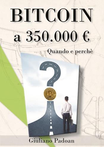 Bitcoin a 350.000€. Quando e perché - Giuliano Padoan - Libro Youcanprint 2023 | Libraccio.it