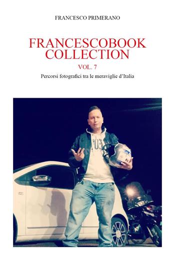 Francescobook collection. Vol. 7: Percorsi fotografici tra le meraviglie d'Italia - Francesco Primerano - Libro Youcanprint 2023 | Libraccio.it