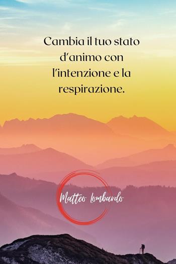 Cambia il tuo stato d'animo con l'intenzione e la respirazione - Matteo Lombardo - Libro Youcanprint 2023 | Libraccio.it