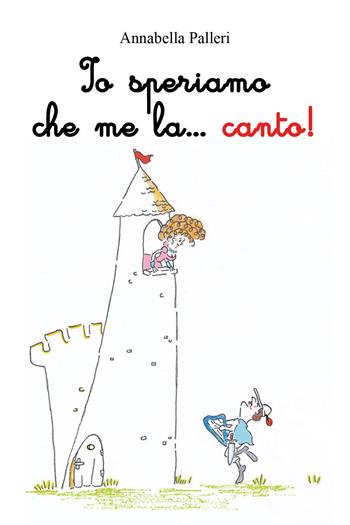 Io speriamo che me la...canto! - Annabella Palleri - Libro Youcanprint 2023 | Libraccio.it