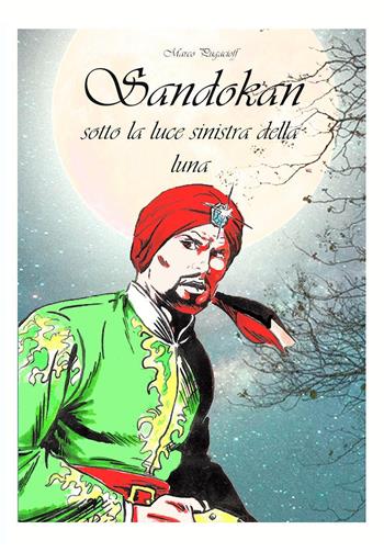 Sandokan sotto la luce sinistra della luna - Marco Pugacioff - Libro Youcanprint 2023 | Libraccio.it