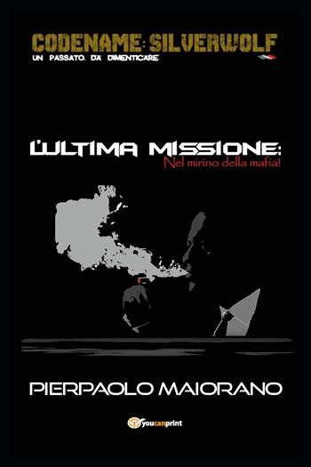 L'ultima missione. Nel mirino della mafia! - Pierpaolo Maiorano - Libro Youcanprint 2023 | Libraccio.it