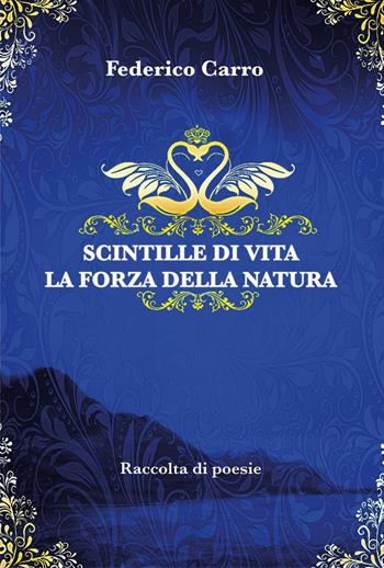 Scintille di vita. La forza della natura - Federico Carro - Libro Youcanprint 2023 | Libraccio.it