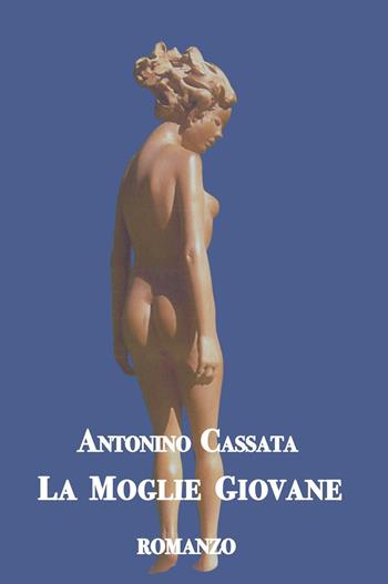 La moglie giovane - Antonino Cassata - Libro Youcanprint 2024 | Libraccio.it