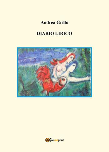 Diario lirico - Andrea Grillo - Libro Youcanprint 2023 | Libraccio.it