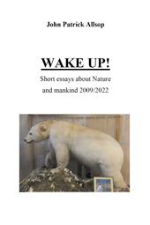 Wake up! Short essays about nature and mankind 2009/2022
