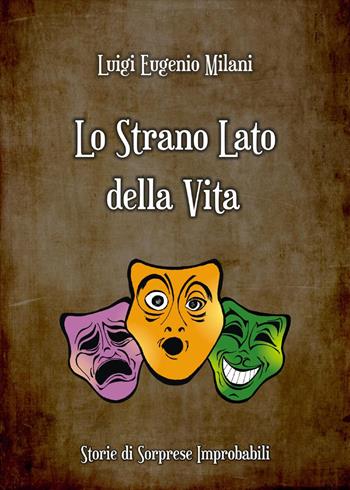 Lo strano lato della vita. Storie di sorprese improbabili - Luigi Eugenio Milani - Libro Youcanprint 2023 | Libraccio.it