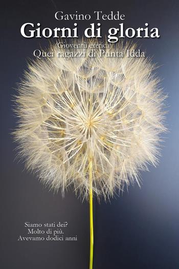 Giorni di gloria. Gioventù eretica. Quei ragazzi di Punta Idda - Gavino Tedde - Libro Youcanprint 2023 | Libraccio.it