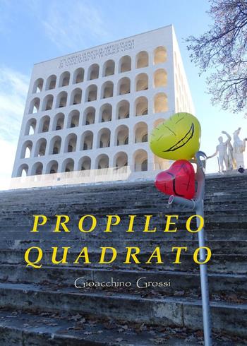 Propileo quadrato - Gioacchino Grossi - Libro Youcanprint 2023 | Libraccio.it