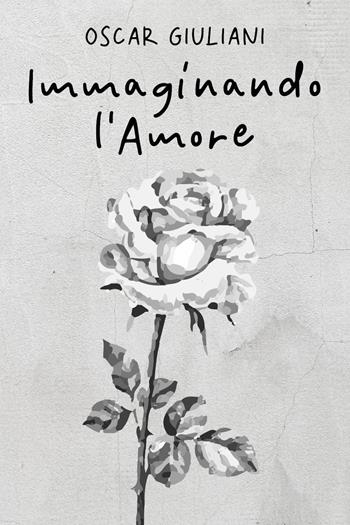 Immaginando l'amore - Oscar Giuliani - Libro Youcanprint 2023 | Libraccio.it