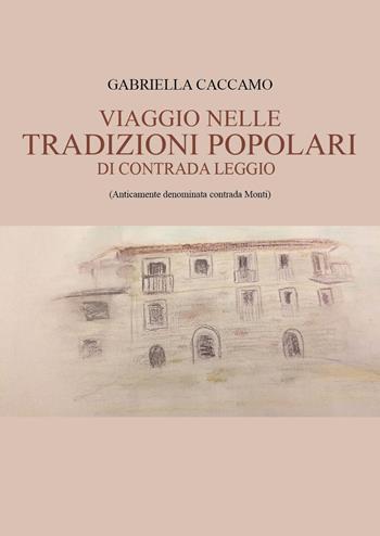 Viaggio nelle tradizioni popolari di contrada Leggio - Gabriella Caccamo - Libro Youcanprint 2023 | Libraccio.it