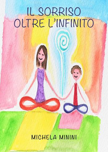 Il sorriso oltre l'infinito - Michela Minini - Libro Youcanprint 2023 | Libraccio.it