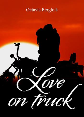 Love on truck - Octavia Bergfolk - Libro Youcanprint 2023 | Libraccio.it