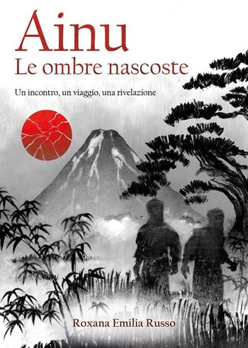 Ainu. Le ombre nascoste. Un incontro, un viaggio, una rivelazione - Roxana Emilia Russo - Libro Youcanprint 2023 | Libraccio.it