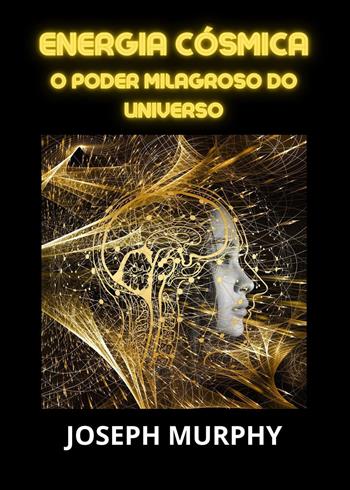 Energia cósmica. O poder milagroso do universo - Joseph Murphy - Libro Youcanprint 2023 | Libraccio.it