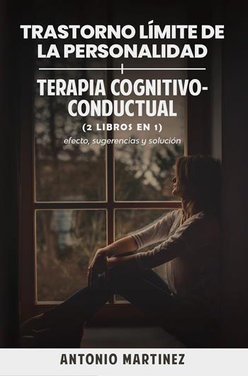 Trastorno límite de la personalidad-Terapia cognitivo-conductual - Antonio Martinez - Libro Youcanprint 2023 | Libraccio.it