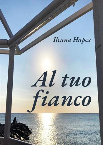 Al tuo fianco - Ileana Hapca - Libro Youcanprint 2023 | Libraccio.it