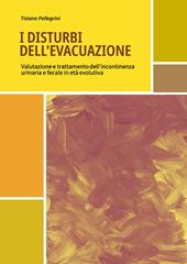 I disturbi dell'evacuazione. Valutazione e trattamento dell'incontinenza urinaria e fecale in età evolutiva