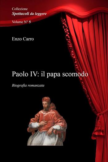 Paolo IV: il papa scomodo - Enzo Carro - Libro Youcanprint 2023, Spettacoli da leggere | Libraccio.it