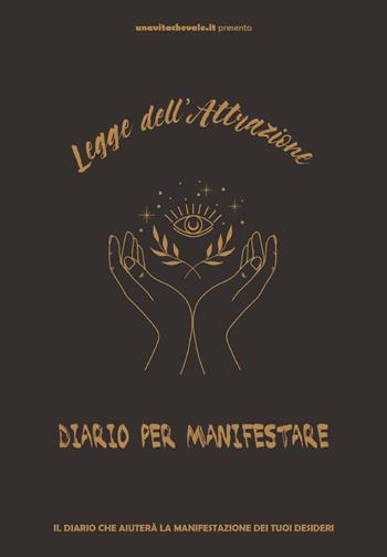 Legge dell'attrazione, diario per manifestare i tuoi desideri. Attrarre ricchezza, amore e gioia con tre potenti metodi di manifestazione  - Libro Youcanprint 2023 | Libraccio.it