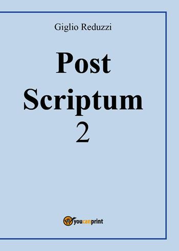 Post scriptum. Vol. 2 - Giglio Reduzzi - Libro Youcanprint 2023 | Libraccio.it