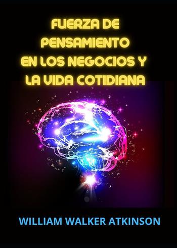 Fuerza de pensamiento en los negocios y la vida cotidiana - William Walker Atkinson - Libro Youcanprint 2023 | Libraccio.it