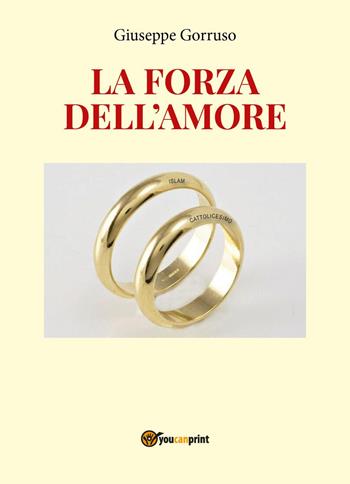 La forza dell'amore - Giuseppe Gorruso - Libro Youcanprint 2023 | Libraccio.it