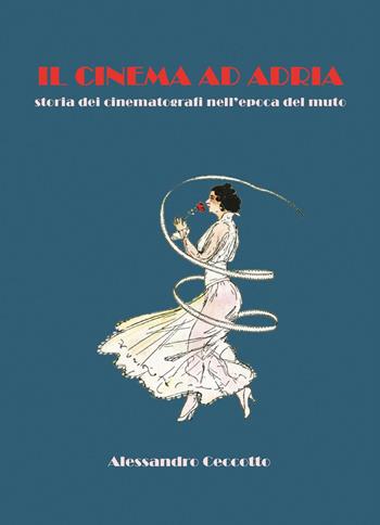 Il cinema ad Adria - Alessandro Ceccotto - Libro Youcanprint 2023 | Libraccio.it