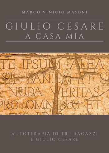 Giulio Cesare a casa mia. Nuova ediz. - Marco Vinicio Masoni - Libro Youcanprint 2023 | Libraccio.it