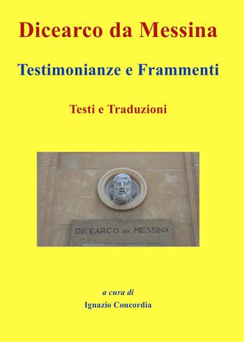 Dicearco da Messina. Testimonianze e frammenti. Testi e traduzioni  - Libro Youcanprint 2023 | Libraccio.it