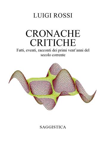 Cronache critiche. Fatti, eventi, racconti dei primi vent'anni del secolo corrente - Luigi Rossi - Libro Youcanprint 2023 | Libraccio.it