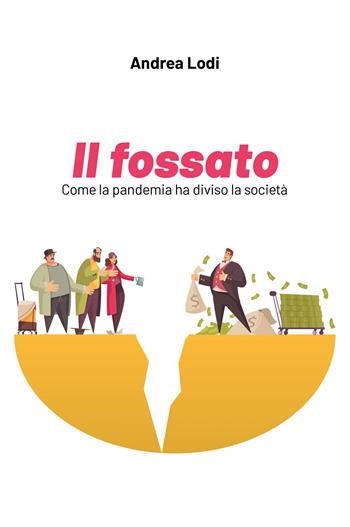 Il fossato. Come la pandemia ha diviso la società - Andrea Lodi - Libro Youcanprint 2023 | Libraccio.it