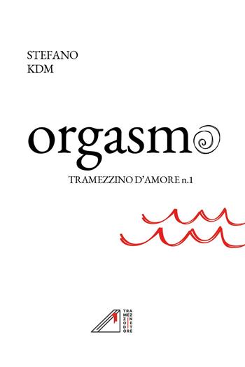 Orgasmo - Stefano KDM - Libro Youcanprint 2023 | Libraccio.it
