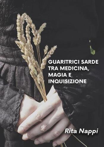 Guaritrici sarde tra medicina magia e inquisizione - Rita Nappi - Libro Youcanprint 2023 | Libraccio.it