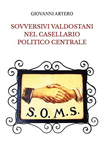 Sovversivi valdostani nel casellario politico centrale - Giovanni Artero - Libro Youcanprint 2023 | Libraccio.it