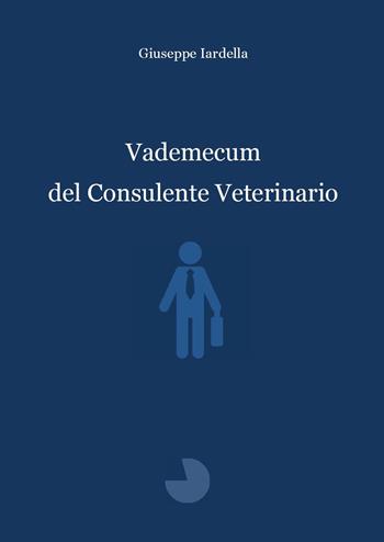 Vademecum del consulente veterinario - Giuseppe Iardella - Libro Youcanprint 2023 | Libraccio.it