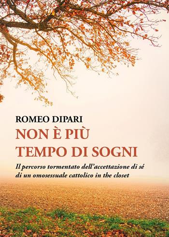 Non è più tempo. Il percorso tormentato dell'accettazione di sé di un omosessuale cattolico in the closet - Romeo Dipari - Libro Youcanprint 2023 | Libraccio.it