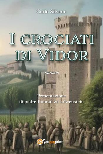 I crociati di Vidor - Carlo Silvano - Libro Youcanprint 2023 | Libraccio.it