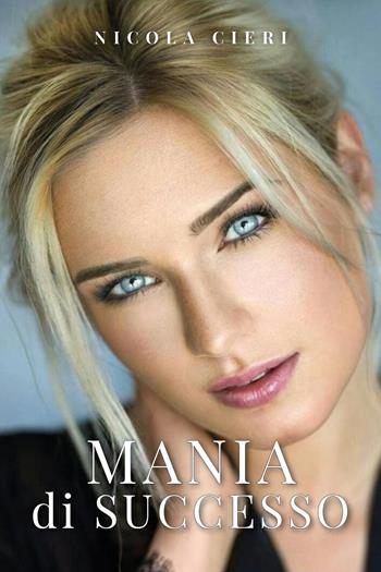 Mania di successo - Nicola Cieri - Libro Youcanprint 2023 | Libraccio.it