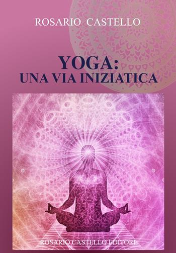 Yoga: una via iniziatica - Rosario Castello - Libro Youcanprint 2023 | Libraccio.it