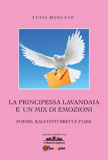 La principessa lavandaia e un mix di emozioni - Luigi Moscato - Libro Youcanprint 2023 | Libraccio.it